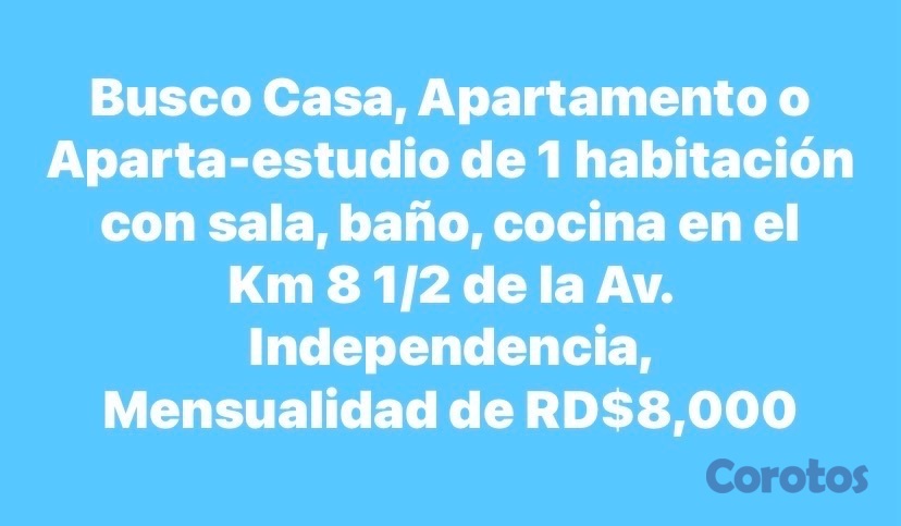 apartamentos - Busco Casa, Apartamento o Aparta-estudio de 1 habitación Mensualidad de RD$8,000
